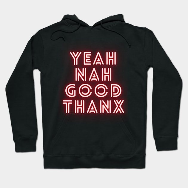 Yeah Nah Good Thanx Hoodie by Gavvyt